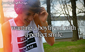 Wanting a boyfriend with a perfect smile.