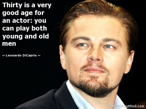 ... actor: you can play both young and old men - Leonardo DiCaprio Quotes