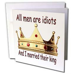 Sayings - All men are idiots And I married their king - Greeting Cards ...