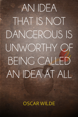 idea that is not dangerous Oscar Wilde Picture Quote