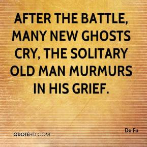 Du Fu - After the battle, many new ghosts cry, The solitary old man ...