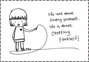Life Isn’t About Finding Yourself…
