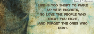 ... so love the people who treat you right,and forget the ones who don't