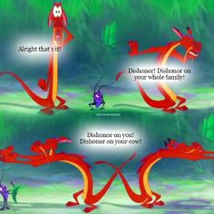 Dishonor on your cow!- Mushu More