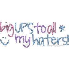 Big UPS to All My Haters! ~ Jealousy Quote
