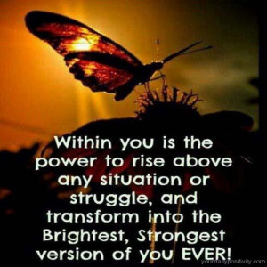 Quote #202 – Within you is the power to rise above any situation or ...