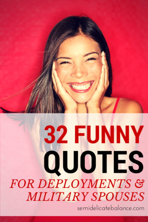 ... . Here are 32 FUNNY quotes for deployment and military spouses