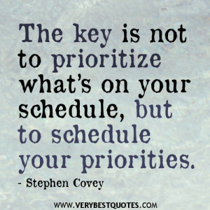The key is not to prioritize what’s on your schedule