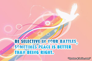... selective in your battles, sometimes peace is better than being right