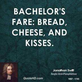 jonathan-swift-quote-bachelors-fare-bread-cheese-and-kisses.jpg