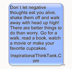 Don`t let negative thoughts eat you alive, shake them off and walk ...