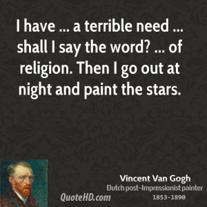 ... the word? ... of religion. Then I go out at night and paint the stars