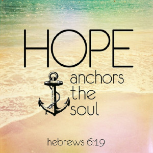 Hope anchors the soul! Pass this on if you believe!