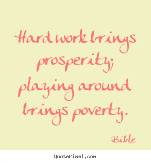 ... work brings prosperity; playing around brings.. - Inspirational quotes