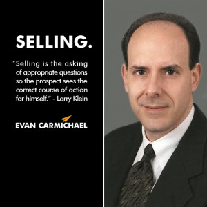 Selling is the asking of appropriate questions so the prospect sees ...