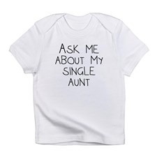 Ask Me About My Single Aunt Infant T-Shirt for