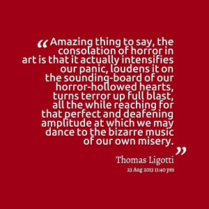 Quotes Picture: amazing thing to say, the consolation of horror in art ...