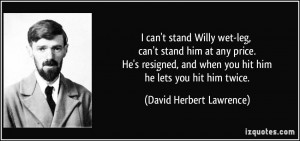 can't stand him at any price. He's resigned, and when you hit him he ...