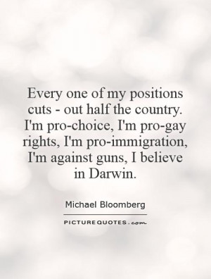 ... -immigration, I'm against guns, I believe in Darwin. Picture Quote #1