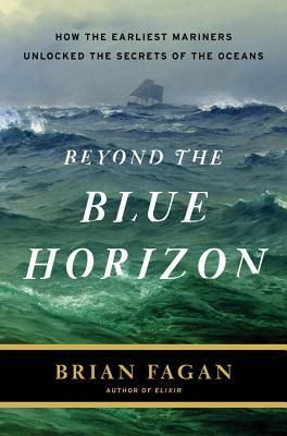 Beyond the Blue Horizon: How the Earliest Mariners Unlocked the ...