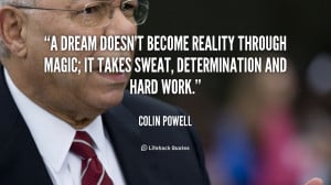 quote-Colin-Powell-a-dream-doesnt-become-reality-through-magic-2635