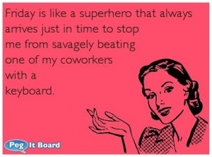Humor ecard: Friday is like a superhero that always arrives just in ...