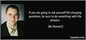 If you are going to ask yourself life-changing questions, be sure to ...