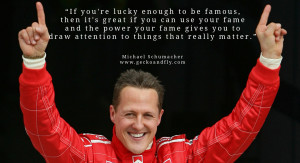 Michael Schumacher quotes If you're lucky enough to be famous, then it ...