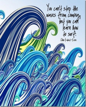 Learn to deal with the waves life throws at you.
