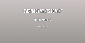 quote-Sheryl-Swoopes-everybody-wants-to-win-220713.png