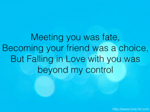 Meeting You Was Fate Becoming Your Friend Was A Choice - Fate Quote ...