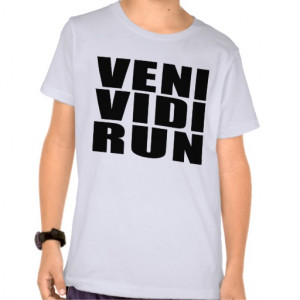 Funny Running Quotes Jokes : Veni Vidi Run Tee Shirts