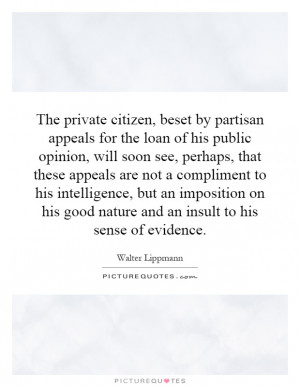 The private citizen, beset by partisan appeals for the loan of his ...