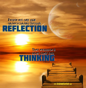 People not only gain understanding through reflection, they evaluate ...