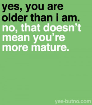 Age definitely doesn't define maturity.