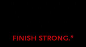 finish strong lets finish strong quotes finish strong quotes finish