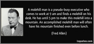 molehill man is a pseudo-busy executive who comes to work at 9 am ...