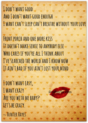 don’t want easy I want crazy.