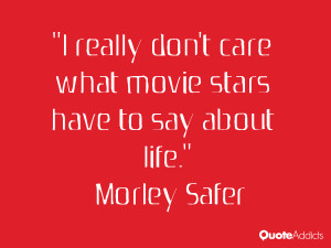 really don't care what movie stars have to say about life.. # ...