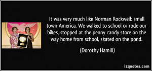 ... was very much like Norman Rockwell: small town America. We walked