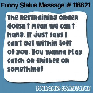 says The restraining order doesn't mean we can't hang. It just says ...