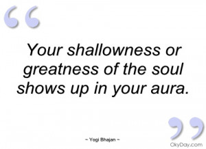 your shallowness or greatness of the soul yogi bhajan