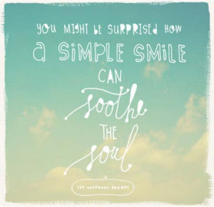 You might be surprised how a simple smile can soothe the soul