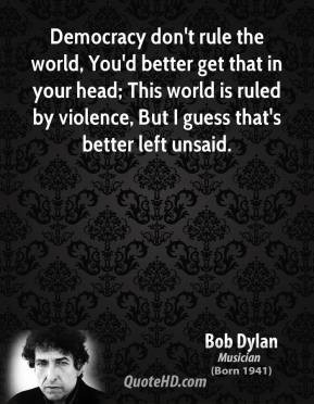 bob-dylan-bob-dylan-democracy-dont-rule-the-world-youd-better-get-that ...