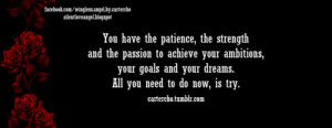 You have the patience, the strength and the passion to achieve your ...