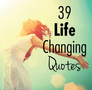 39 Powerful Quotes That Will Change the Way You Live and Think