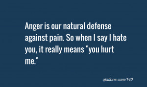 ... against pain. So when I say I hate you, it really means 