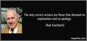 ... are those that demand no explanation and no apology. - Red Auerbach