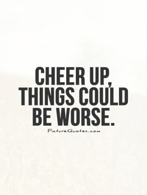 Things Could Be Worse Quotes