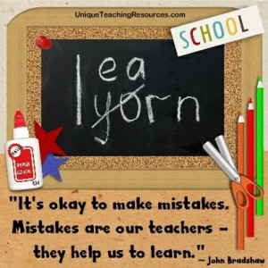 It's okay to make mistakes. Mistakes are our teachers they help us to ...